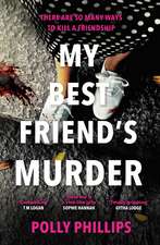 My Best Friend's Murder: The new addictive and twisty psychological thriller that will hold you in a 'vice-like grip' (Sophie Hannah)