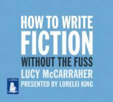 How to Write Fiction Without the Fuss