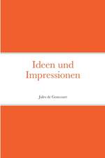 Goncourt, J: Ideen und Impressionen