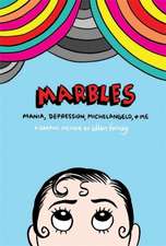 Marbles: Mania, Depression, Michelangelo and Me