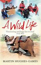 A Wild Life: My Adventures Around the World Filming Wildlife