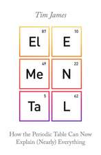 Elemental: How the Periodic Table Can Now Explain (Nearly) Everything