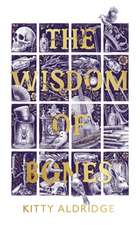 Aldridge, K: The Wisdom of Bones