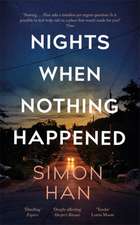 SIMON HAN: NIGHTS WHEN NOTHING HAPPENED