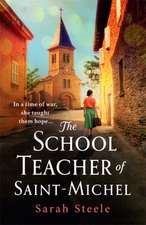 The Schoolteacher of Saint-Michel: inspired by true acts of courage, heartwrenching WW2 historical fiction