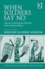 When Soldiers Say No: Selective Conscientious Objection in the Modern Military