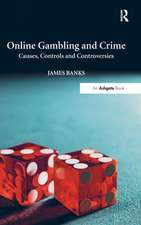 Online Gambling and Crime: Causes, Controls and Controversies