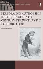 Performing Authorship in the Nineteenth-Century Transatlantic Lecture Tour