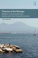 Theories of the Stranger: Debates on Cosmopolitanism, Identity and Cross-Cultural Encounters