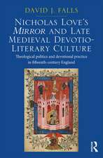 Nicholas Love's Mirror and Late Medieval Devotio-Literary Culture: Theological politics and devotional practice in fifteenth-century England