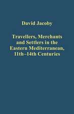 Travellers, Merchants and Settlers in the Eastern Mediterranean, 11th-14th Centuries