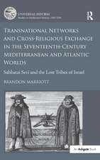 Transnational Networks and Cross-Religious Exchange in the Seventeenth-Century Mediterranean and Atlantic Worlds: Sabbatai Sevi and the Lost Tribes of Israel