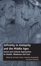 Infirmity in Antiquity and the Middle Ages: Social and Cultural Approaches to Health, Weakness and Care