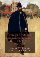 Foreign Artists and Communities in Modern Paris, 1870-1914: Strangers in Paradise