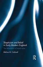 Skepticism and Belief in Early Modern England: The Reformation of Moral Value