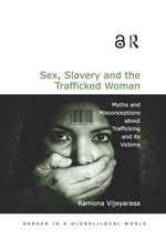 Sex, Slavery and the Trafficked Woman: Myths and Misconceptions about Trafficking and its Victims