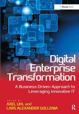 Digital Enterprise Transformation: A Business-Driven Approach to Leveraging Innovative IT