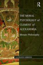 The Moral Psychology of Clement of Alexandria: Mosaic Philosophy