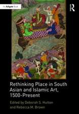 Rethinking Place in South Asian and Islamic Art, 1500-Present