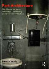 Part-Architecture: The Maison de Verre, Duchamp, Domesticity and Desire in 1930s Paris