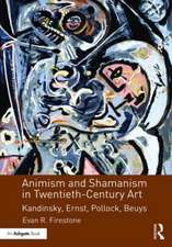 Animism and Shamanism in Twentieth-Century Art: Kandinsky, Ernst, Pollock, Beuys