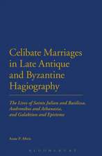 Celibate Marriages in Late Antique and Byzantine Hagiography: The Lives of Saints Julian and Basilissa, Andronikos and Athanasia, and Galaktion and Episteme