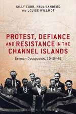 Protest, Defiance and Resistance in the Channel Islands: German Occupation, 1940-45