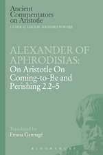 Alexander of Aphrodisias: On Aristotle On Coming to be and Perishing 2.2-5