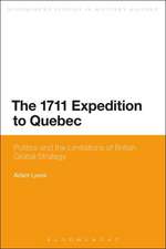 The 1711 Expedition to Quebec: Politics and the Limitations of British Global Strategy