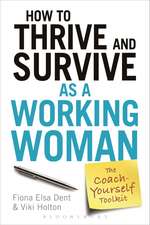 How to Thrive and Survive as a Working Woman: The Coach-Yourself Toolkit