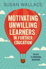 Motivating Unwilling Learners in Further Education: The key to improving behaviour