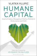 Humane Capital: How to Create a Management Shift to Transform Performance and Profit