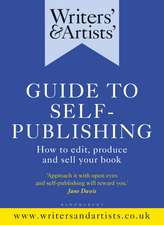 Writers' & Artists' Guide to Self-Publishing: How to edit, produce and sell your book