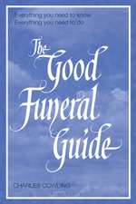 The Good Funeral Guide: Everything you need to know -- Everything you need to do