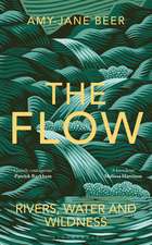 The Flow: Rivers, Water and Wildness – WINNER OF THE 2023 WAINWRIGHT PRIZE FOR NATURE WRITING