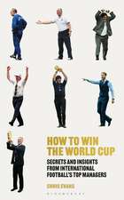 How to Win the World Cup: Secrets and Insights from International Football’s Top Managers