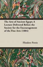 The Arts of Ancient Egypt; A Lecture Delivered Before the Society for the Encouragement of the Fine Arts (1884)