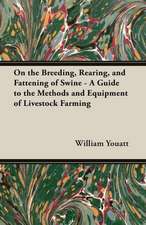 On the Breeding, Rearing, and Fattening of Swine - A Guide to the Methods and Equipment of Livestock Farming