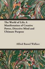 The World of Life; A Manifestation of Creative Power, Directive Mind and Ultimate Purpose