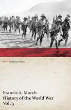 History of the World War, Vol. 3 - An Authentic Narrative of the World's Greatest War (WWI Centenary Series)