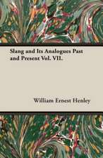 Slang and Its Analogues Past and Present Vol. VII.