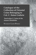 Catalogue of the Collection of Oriental Coins Belonging to Col. C. Seton Guthrie - Fasciculus I. Coins of the Amawi Khalifehs