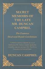 Secret Memoirs of the Late Mr. Duncan Campbel, The Famous Deaf and Dumb Gentleman - To Which is Added an Appendix, by way of Vindication of Mr. Duncan Campbel, Against the Groundless Aspersion cast upon Him, That He but Pretended to be Deaf and Dumb