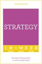 Strategy In A Week: Strategic Thinking Skills In Seven Simple Steps
