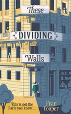 These Dividing Walls: Shortlisted for the 2018 Edward Stanford Travel Writing Award