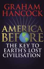 America Before: The Key to Earth's Lost Civilization