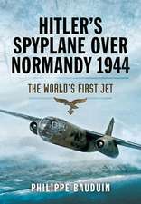 Hitler S Spyplane Over Normandy 1944: The World S First Jet