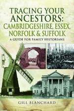 Tracing Your Ancestors: Cambridgeshire, Essex, Norfolk and Suffolk