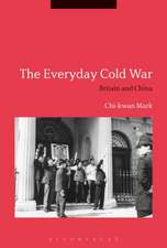 The Everyday Cold War: Britain and China, 1950-1972