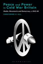 Peace and Power in Cold War Britain: Media, Movements and Democracy, c.1945-68